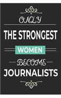 Only the Strongest Women Become Journalists