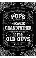 Pops because Grandfather is for Old Guys