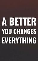 A Better You Changes Everything