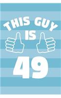 Notebook for 49 Year Old Man - This Guy Is 49 Years Old - Mens Journal - 49th Birthday Gift For Men: Medium College-Ruled Journey Diary, 110 page, Lined, 6x9 (15.2 x 22.9 cm)