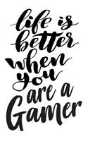 Life is Better When You Are A Gamer