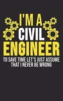 I'm A Civil Engineer To Save Time Let's Just Assume That I Never Be Wrong