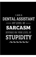 Dental Assistant - My Level of Sarcasm Depends On Your Level of Stupidity