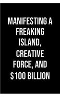 Manifesting A Freaking Island Creative Force And 100 Billion