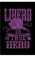 Libero Our True Hero