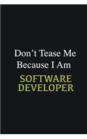 Don't Tease Me Because I Am Software Developer