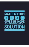 Mathematics Give Us Hope That Every Problem Has A Solution + - X: College Ruled Line Paper Blank Journal to Write In - Lined Writing Notebook for Middle School and College Students