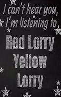I can't hear you, I'm listening to Red Lorry Yellow Lorry creative writing lined notebook