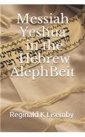 Messiah Yeshua in the Hebrew AlephBeit