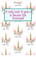 It Only Took 11 Years to Become This Awesome!: Unicorn Crown -Eleven 11 Yr Old Girl Journal Ideas Notebook - Gift Idea for 11th Happy Birthday Present Note Book Preteen Tween Basket Christmas Sto