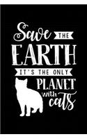 Save the Earth!: Notebook for Cats Cat Lovers Owners Fans 6x9 in Dotted