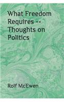 What Freedom Requires -- Thoughts on Politics