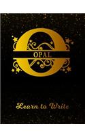 Opal Learn To Write: Personalized Letter O First Name Handwriting Primary Composition Practice Paper Gold Glittery Effect Notebook Cover Dashed Midline Workbook for Kind