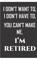 I don't want to, I don't have to, you can't make me, I'm retired.
