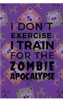 I Don't Excercise I Train For The Zombie Apocalypse: Blank Lined Notebook ( Zombie ) (Purple And Green)