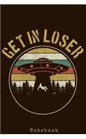 Notebook - Get In Loser: Funny UFO Alien Vintage Notebook To Write In Journal Diary Log Book Gift