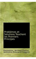 Problemes Et Solutions Touchant Les Premiers Principes