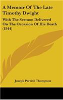 A Memoir Of The Late Timothy Dwight: With The Sermon Delivered On The Occasion Of His Death (1844)
