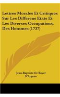 Lettres Morales Et Critiques Sur Les Differens Etats Et Les Diverses Occupations, Des Hommes (1737): (English)