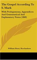 The Gospel According To S. Mark: With Prolegomena, Appendices And Grammatical And Explanatory Notes (1869)