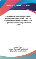 Anton Fabers Vollstaendiges Haupt-Register Uber Den I Bis XII Theil Der Neuen Europaischen Staatsanzley, Nach Alphabetischer Ordnung Entworfen (1765)