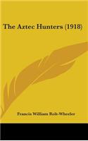 The Aztec Hunters (1918)