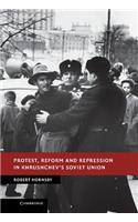 Protest, Reform and Repression in Khrushchev's Soviet Union