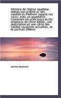 Histoire de L'Eglise Vaudoise Depuis Son Origine Et Des Vaudois Du Piemont Jusqu'a Nos Jours: Avec U
