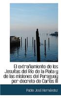 El Extra Amiento de Los Jesu Tas del R O de La Plata y de Las Misiones del Paraguay Por Decreto de C