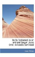 de NU Testament Ov or Ord and Savyur Jezus Crist: In Fonetic Sort Hand(English)