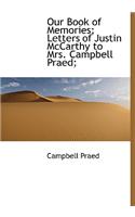 Our Book of Memories; Letters of Justin McCarthy to Mrs. Campbell Praed;