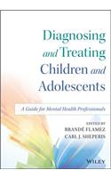 Diagnosing and Treating Children and Adolescents - A Guide for Mental Health Professionals