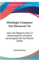 Histologie Comparee Des Ebenacees V6: Dans Ses Rapports Avec La Morphologie Et L'Histoire Genealogique De Ces Plantes (1892)(French)