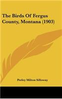 The Birds of Fergus County, Montana (1903)