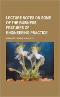 Lecture Notes on Some of the Business Features of Engineering Practice (Volume 1): (English)