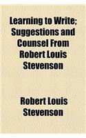 Learning to Write; Suggestions and Counsel from Robert Louis Stevenson