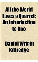 All the World Loves a Quarrel; An Introduction to One