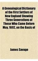 A Genealogical Dictionary of the First Settlers of New England Showing Three Generations of Those Who Came Before May, 1692, on the Basis of