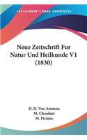 Neue Zeitschrift Fur Natur Und Heilkunde V1 (1830)