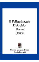Il Pellegrinaggio D'Aroldo: Poema (1873)(Italian)