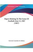 Papers Relating to the Game of Football, June 13, 1907 (1907)
