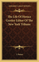 Life of Horace Greeley Editor of the New York Tribune