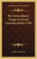 The Extraordinary Voyage in French Literature Before 1700