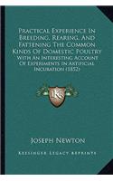 Practical Experience In Breeding, Rearing, And Fattening The Common Kinds Of Domestic Poultry: With An Interesting Account Of Experiments In Artificial Incubation (1852)(English)