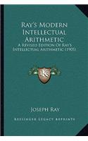 Ray's Modern Intellectual Arithmetic: A Revised Edition of Ray's Intellectual Arithmetic (1905)