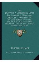 Duty Of A Christian State To Support A National Church Establishment: In Connection With The Scriptural Character And Peculiar Claims Of The Church Of England (1834)