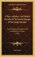 A Plain, Authentic, And Faithful Narrative Of The Several Passages Of The Young Chevalier: From The Battle Of Culloden To His Embarkation For France (1750)