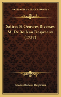 Satires Et Oeuvres Diverses M. De Boileau Despreaux (1737): (French)