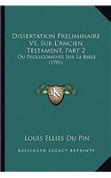 Dissertation Preliminaire V1, Sur L'Ancien Testament, Part 2: Ou Prolegomenes Sur La Bible (1701)(French)