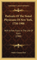 Portraits Of The Noted Physicians Of New York, 1750-1900